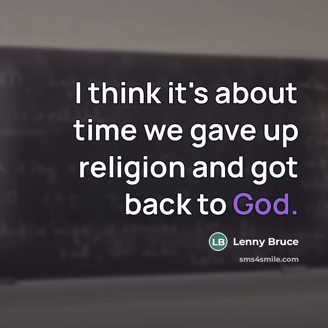 “I think it's about time we gave up religion and…” quote by Lenny Bruce