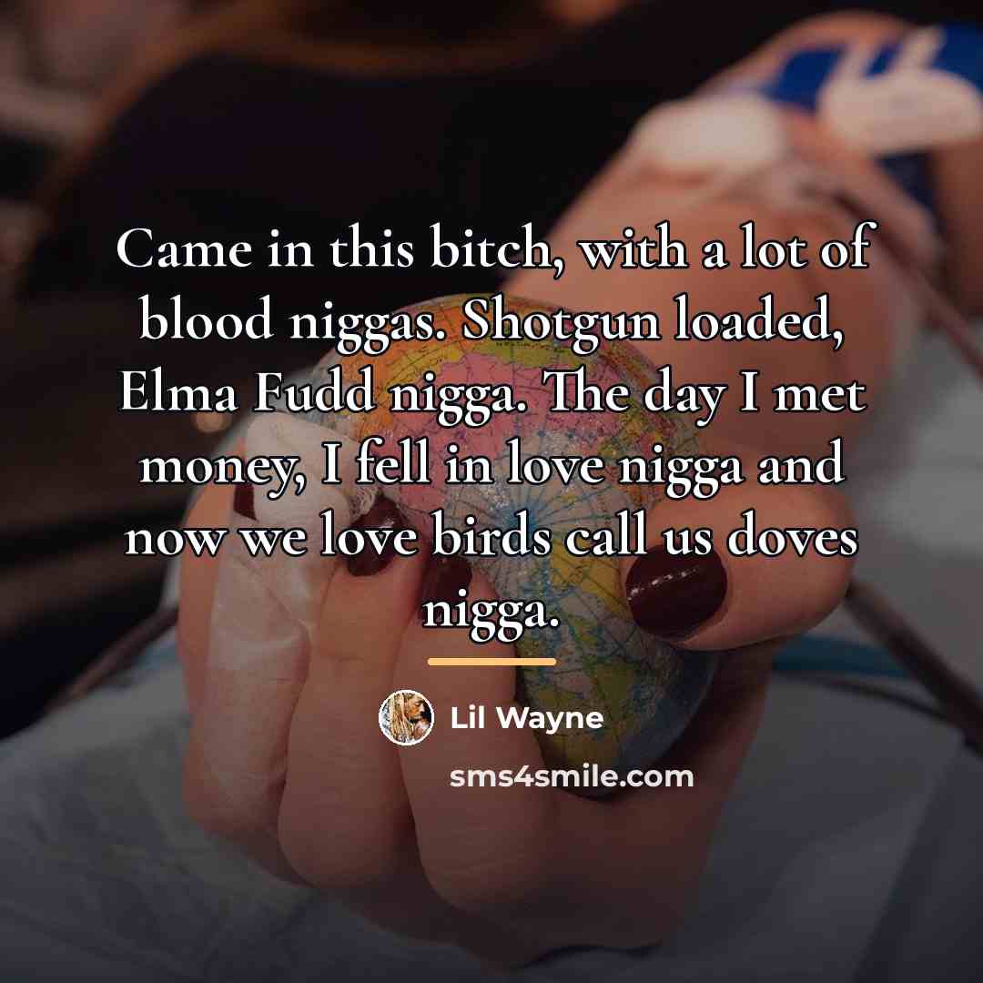 “Came in this bitch, with a lot of blood niggas.…” quote by Lil Wayne