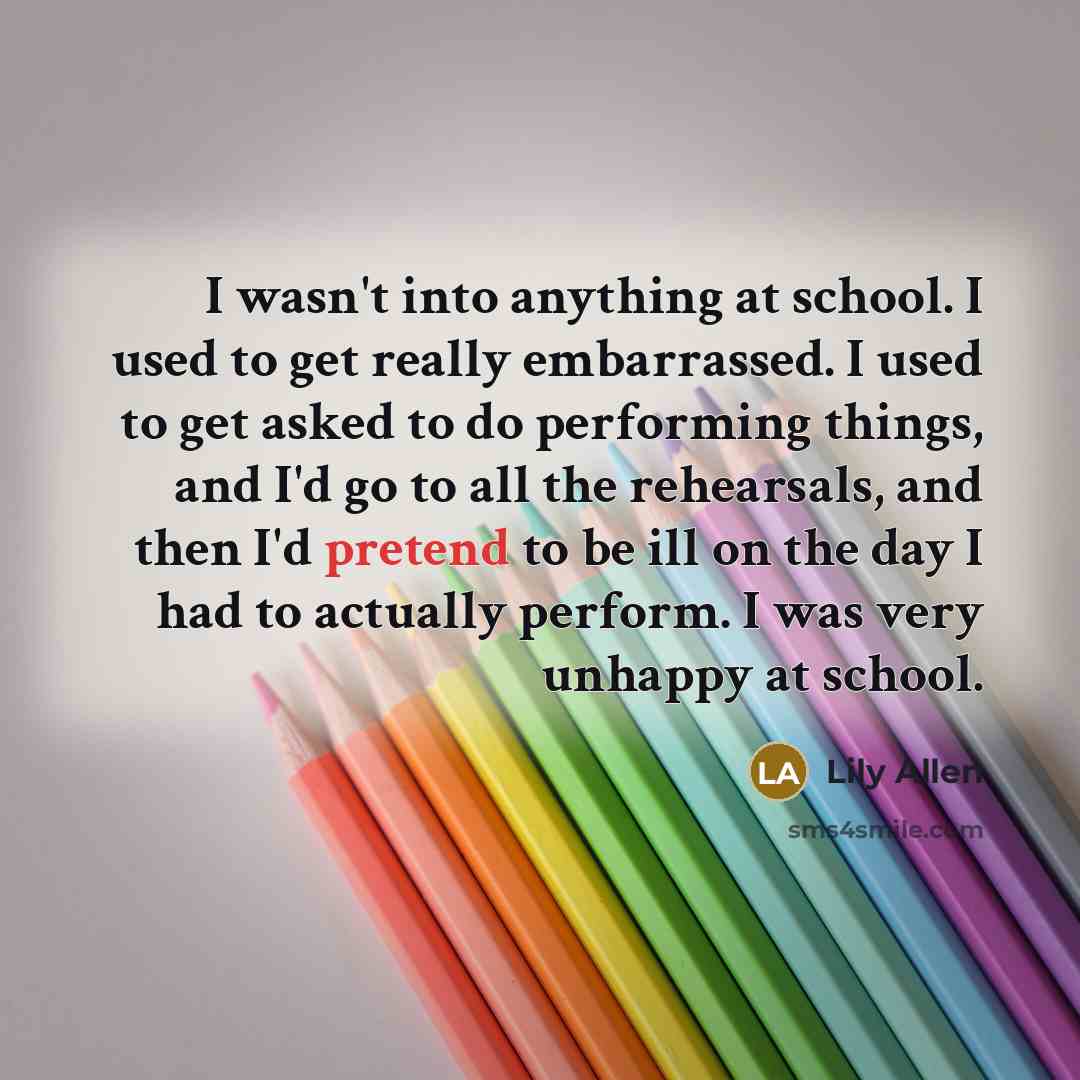 “I wasn't into anything at school. I used to get…” quote by Lily Allen