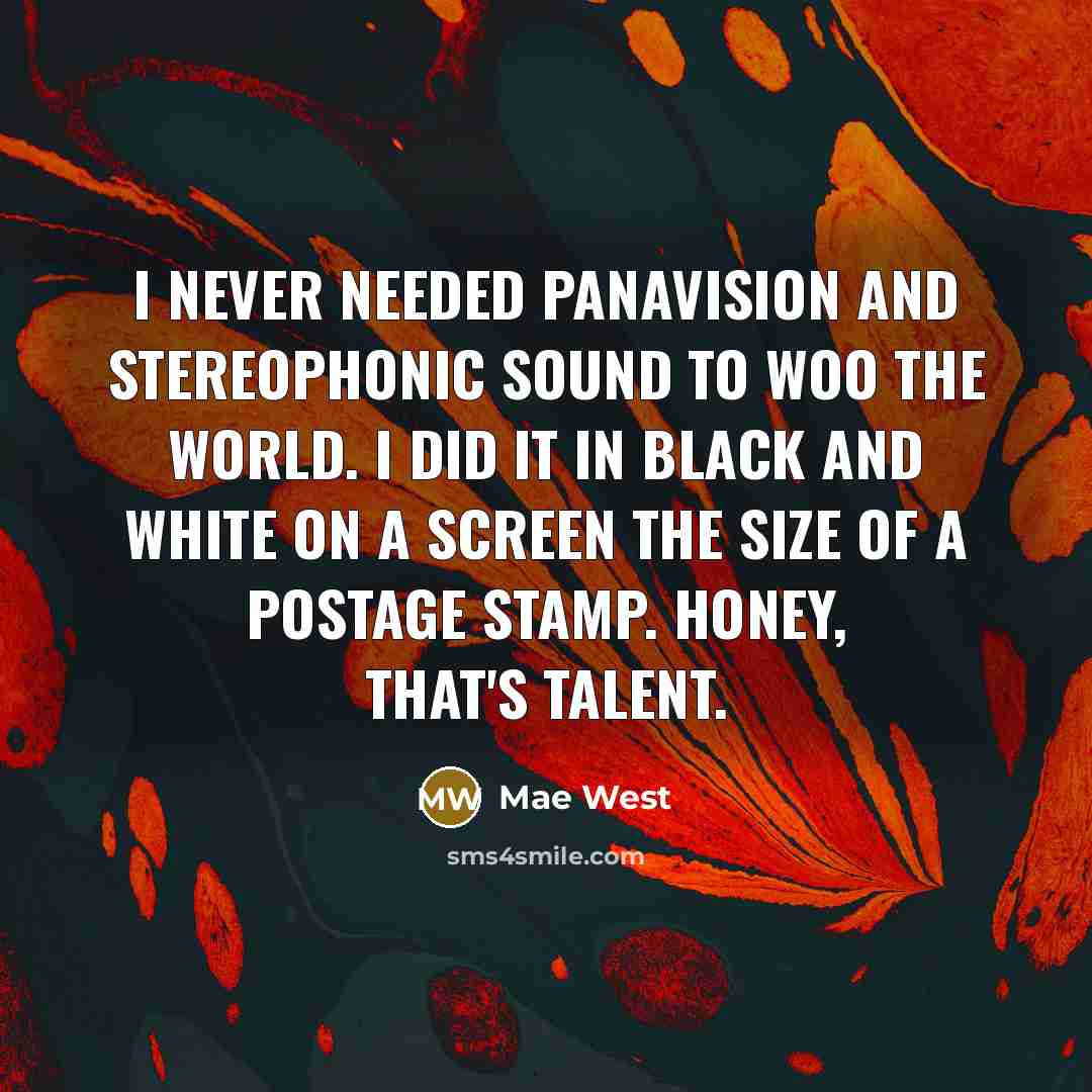 “I never needed Panavision and stereophonic sound to woo the…” quote by Mae West