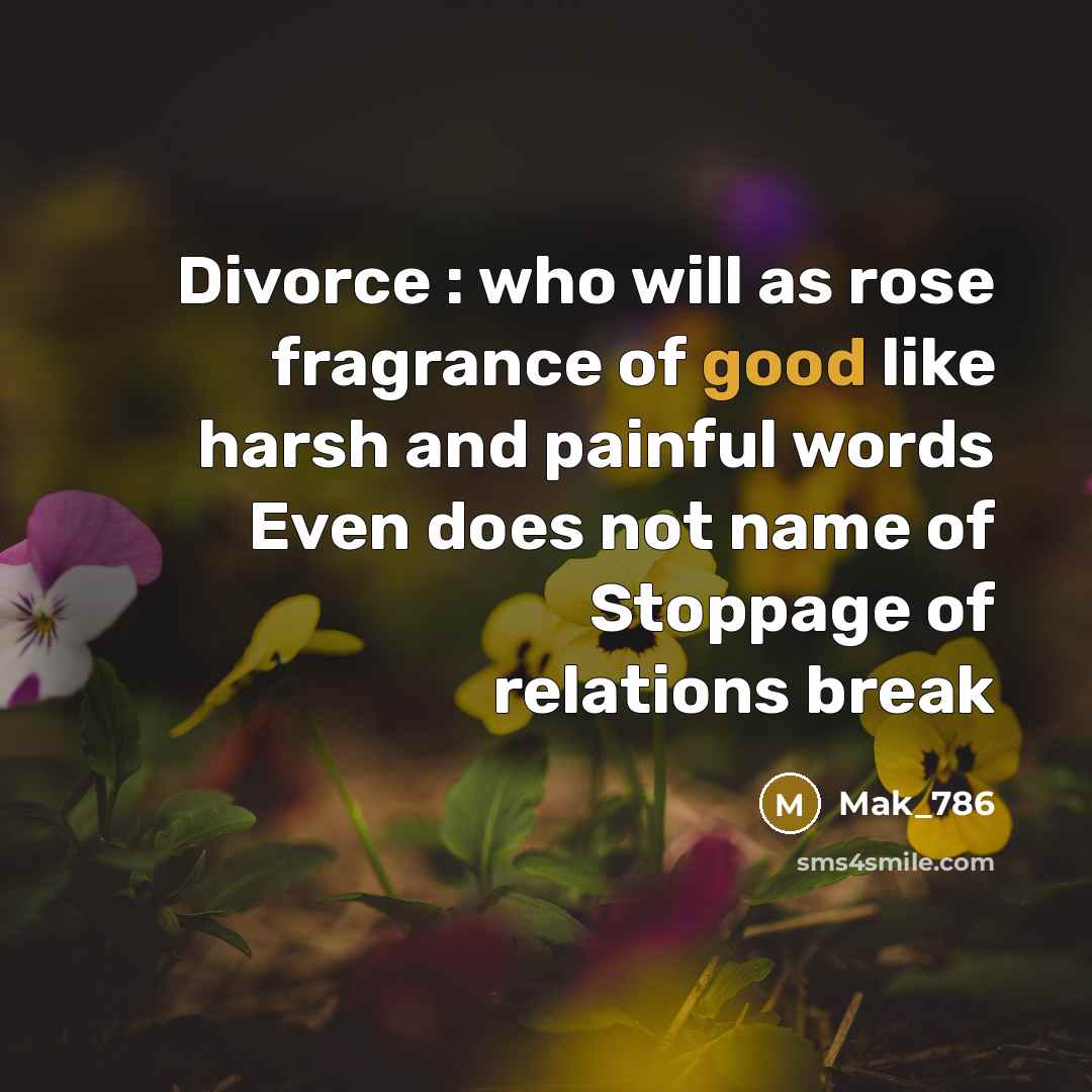“Divorce : who will as rose fragrance of good like…” quote by Mak_786