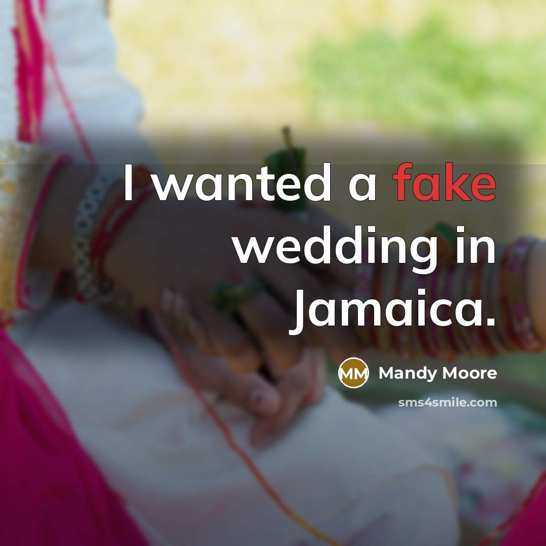 “I wanted a fake wedding in Jamaica.…” quote by Mandy Moore