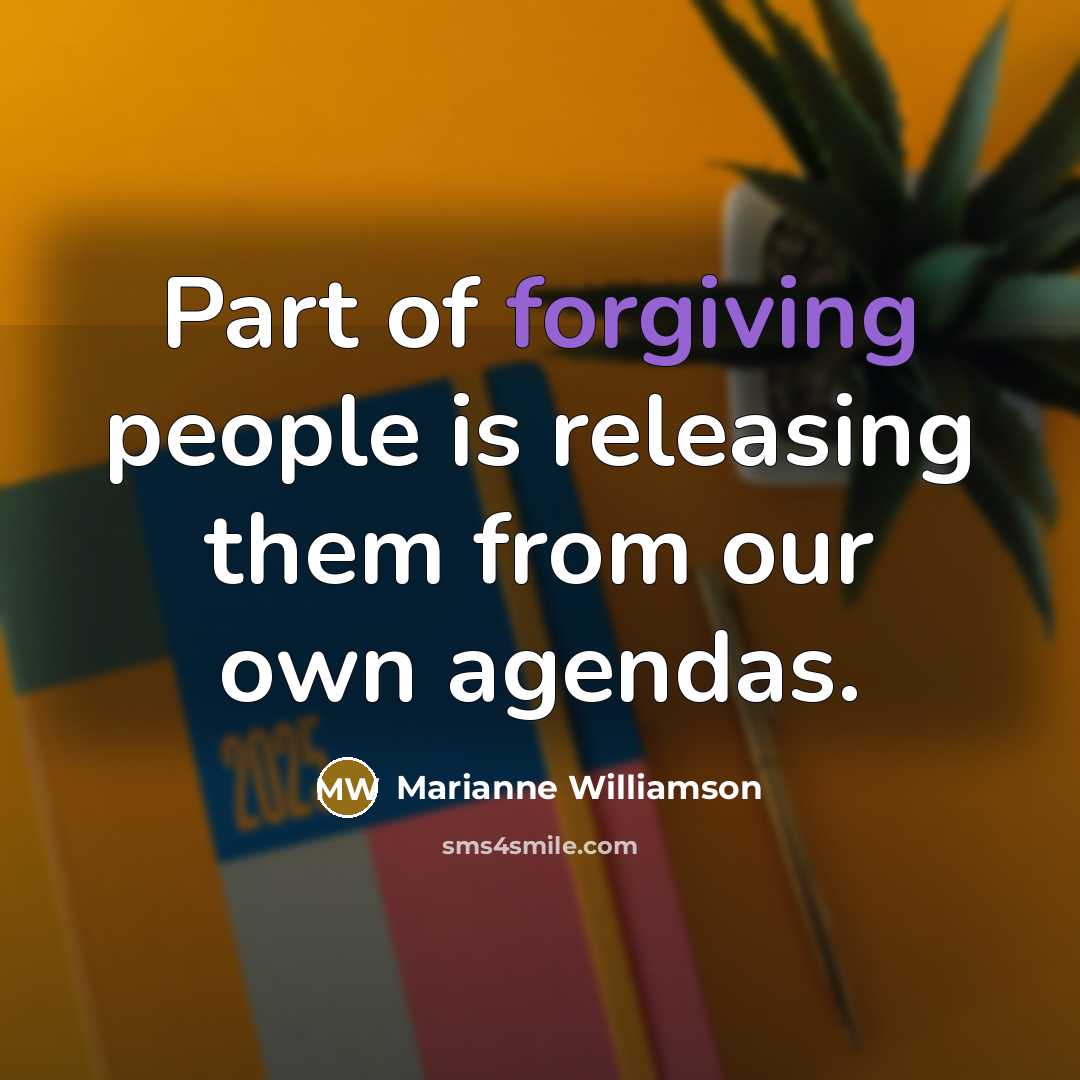 “Part of forgiving people is releasing them from our own…” quote by Marianne Williamson