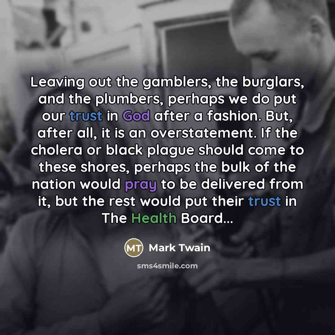 “Leaving out the gamblers, the burglars, and the plumbers, perhaps…” quote by Mark Twain