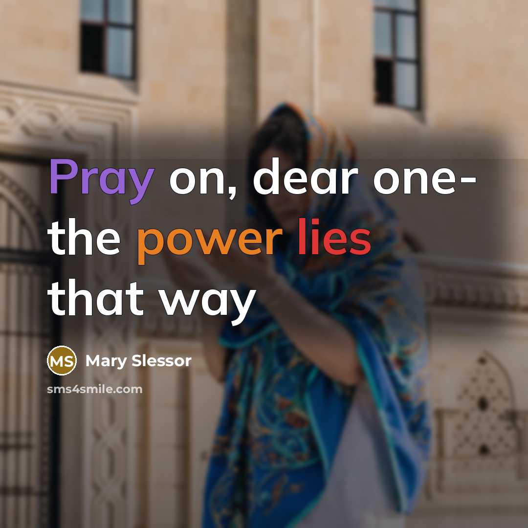 “Pray on, dear one- the power lies that way…” quote by Mary Slessor