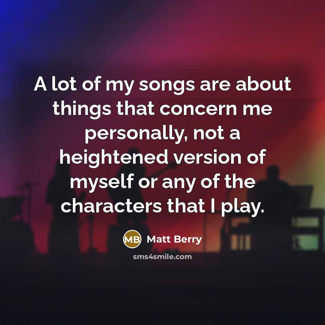 “A lot of my songs are about things that concern…” quote by Matt Berry
