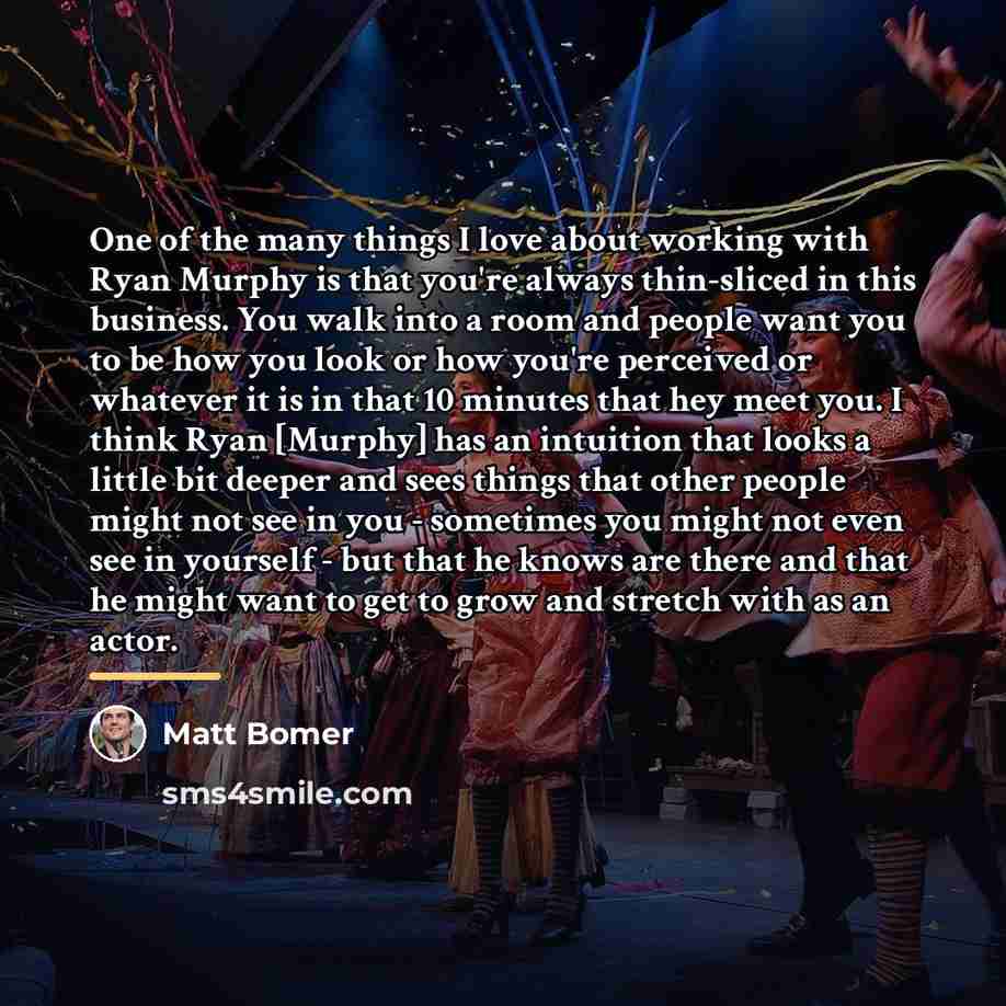 “One of the many things I love about working with…” quote by Matt Bomer