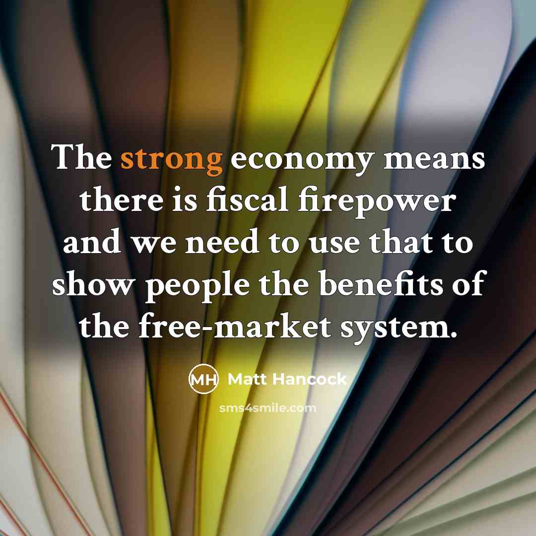 “The strong economy means there is fiscal firepower and we…” quote by Matt Hancock