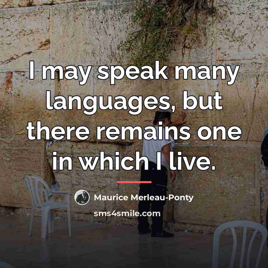 “I may speak many languages, but there remains one in…” quote by Maurice Merleau-Ponty