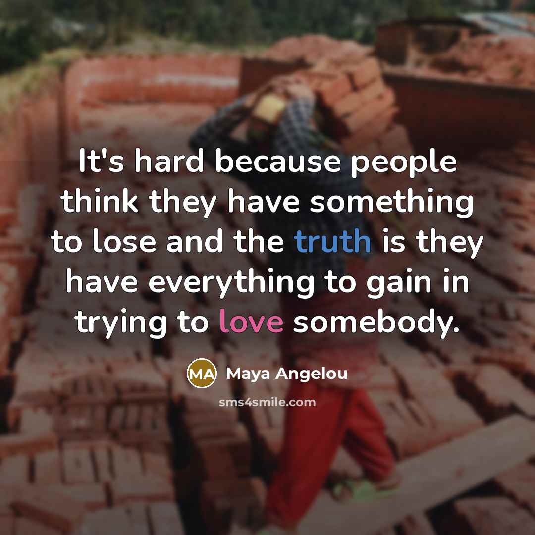 “It's hard because people think they have something to lose…” quote by Maya Angelou