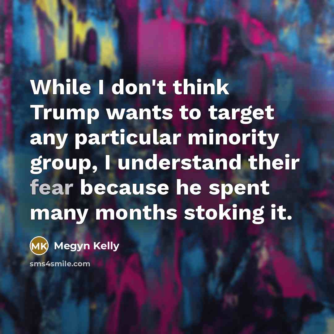 “While I don't think Trump wants to target any particular…” quote by Megyn Kelly