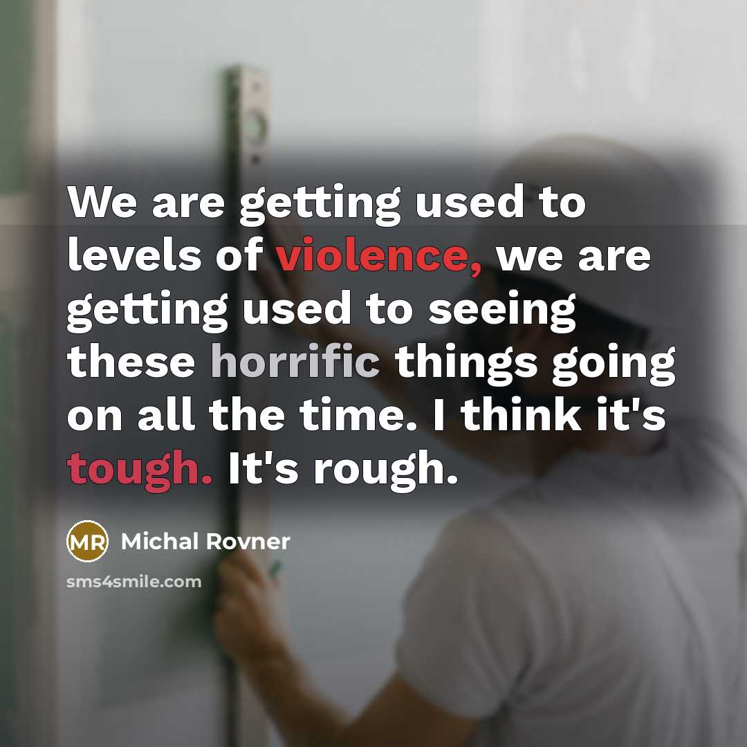 “We are getting used to levels of violence, we are…” quote by Michal Rovner