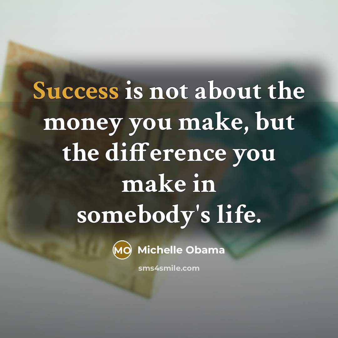 “Success is not about the money you make, but the…” quote by Michelle Obama