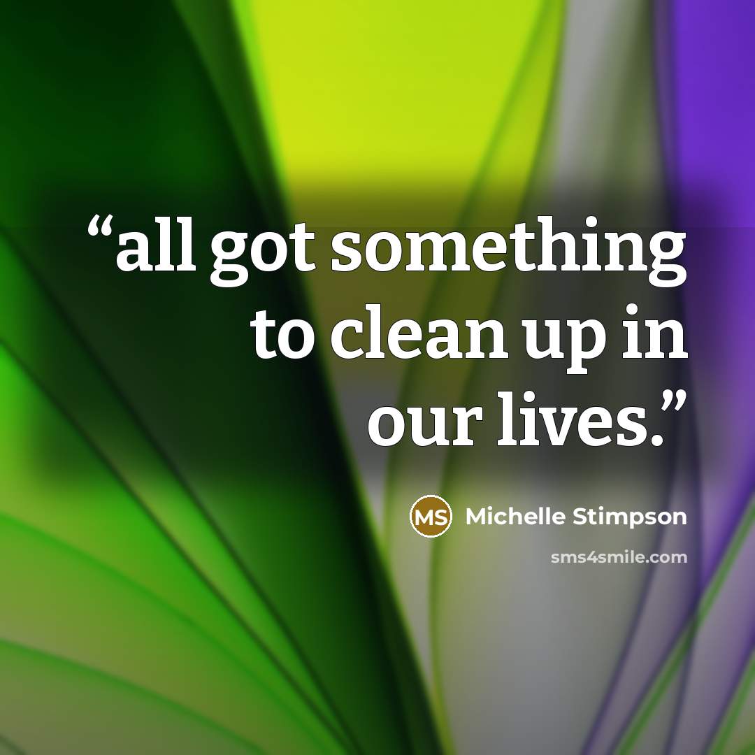 “all got something to clean up in our lives.” quote by Michelle Stimpson