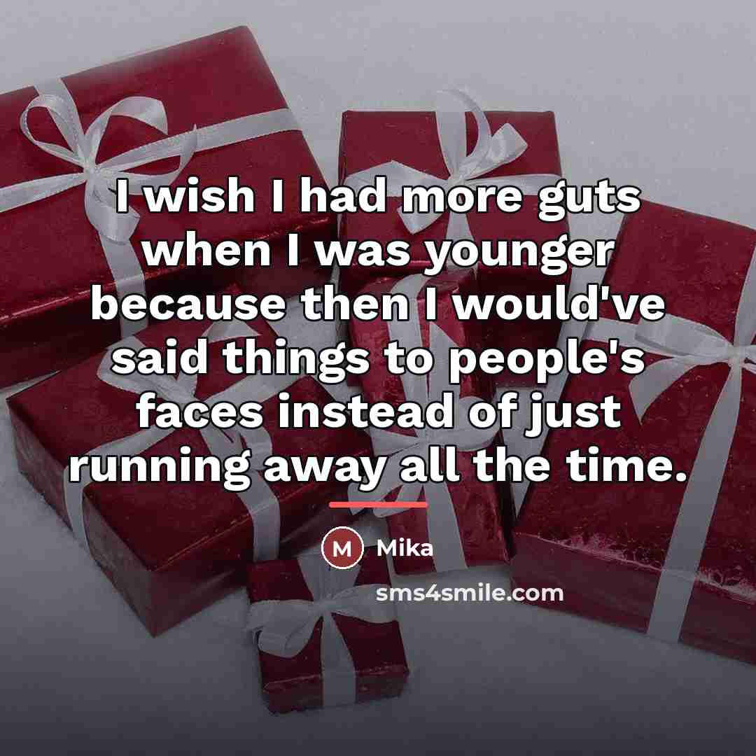 “I wish I had more guts when I was younger…” quote by Mika