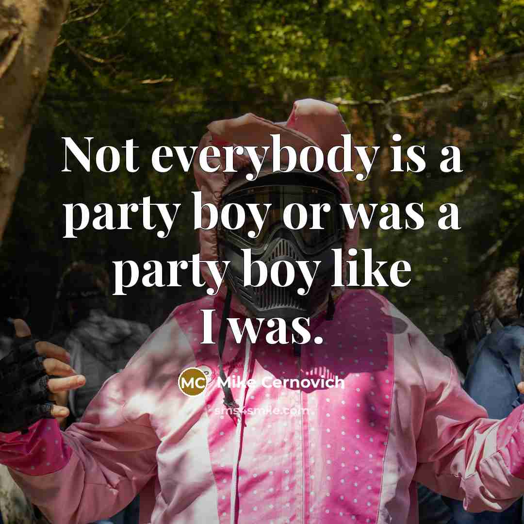 “Not everybody is a party boy or was a party…” quote by Mike Cernovich