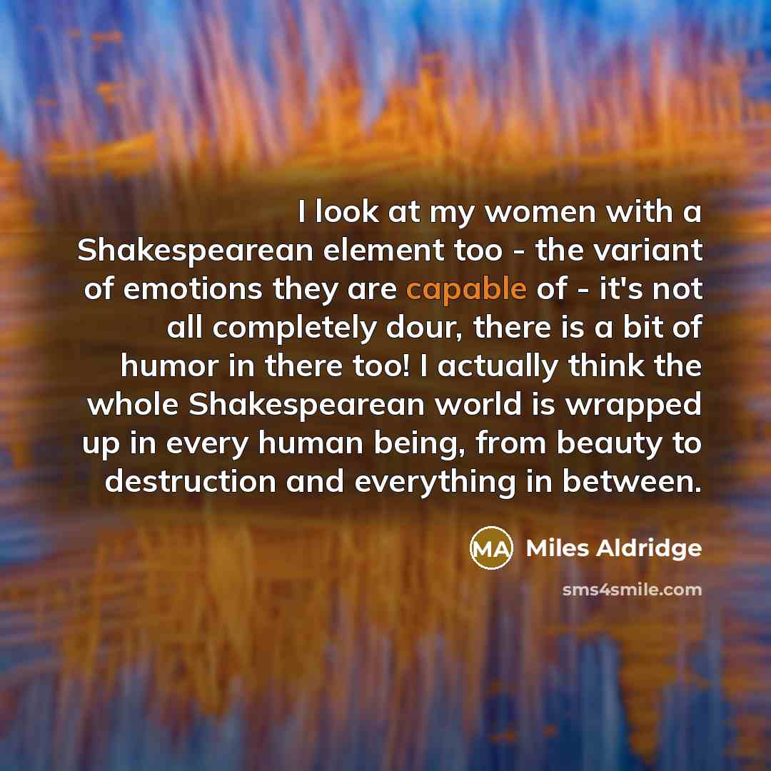 “I look at my women with a Shakespearean element too…” quote by Miles Aldridge