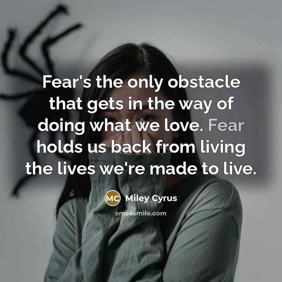 “Fear's the only obstacle that gets in the way of…” quote by Miley Cyrus
