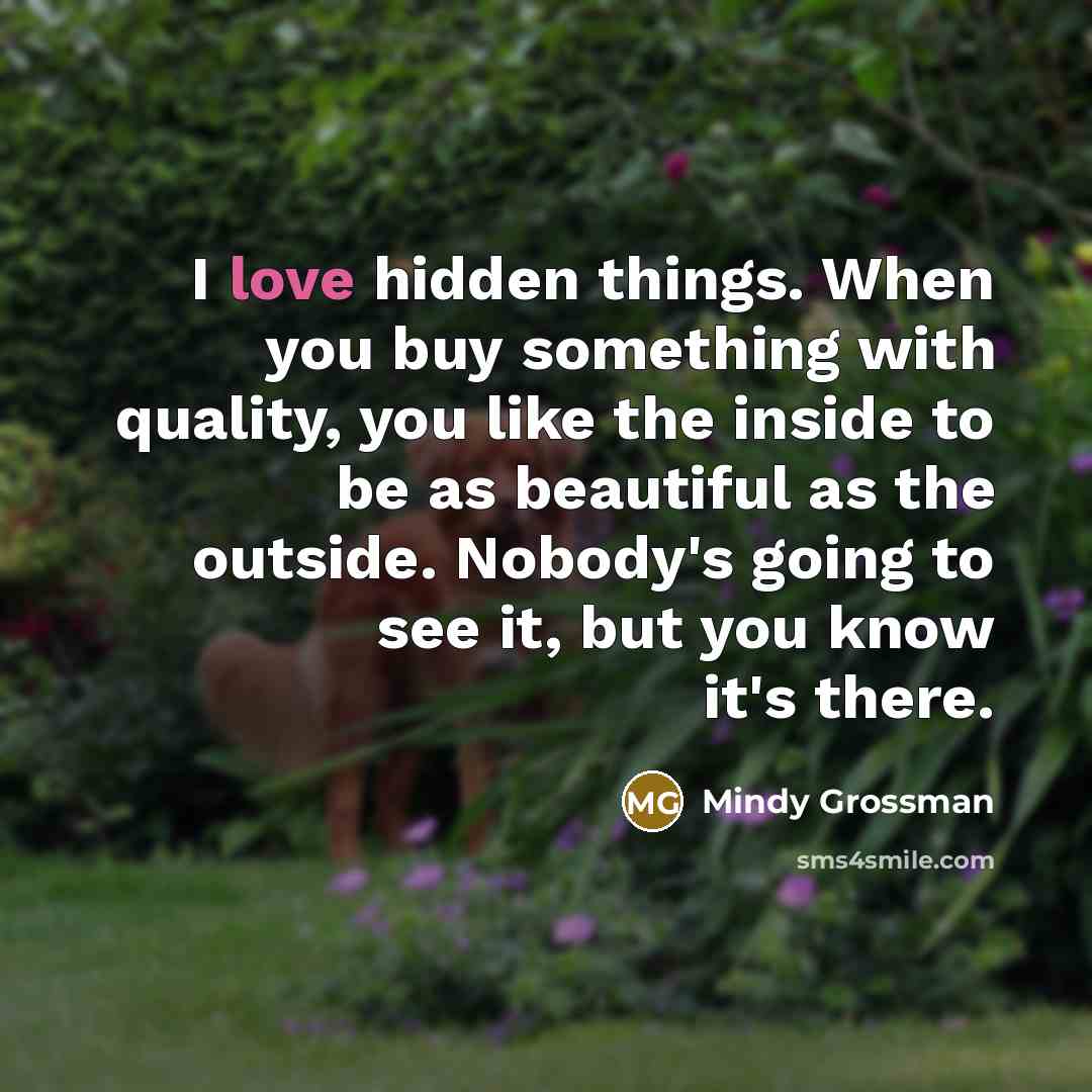 “I love hidden things. When you buy something with quality,…” quote by Mindy Grossman