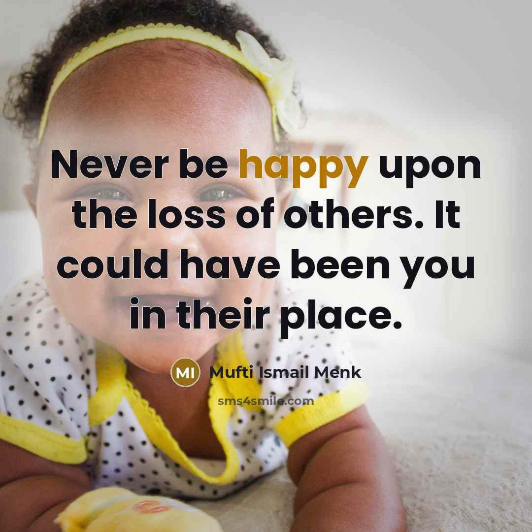 “Never be happy upon the loss of others. It could…” quote by Mufti Ismail Menk