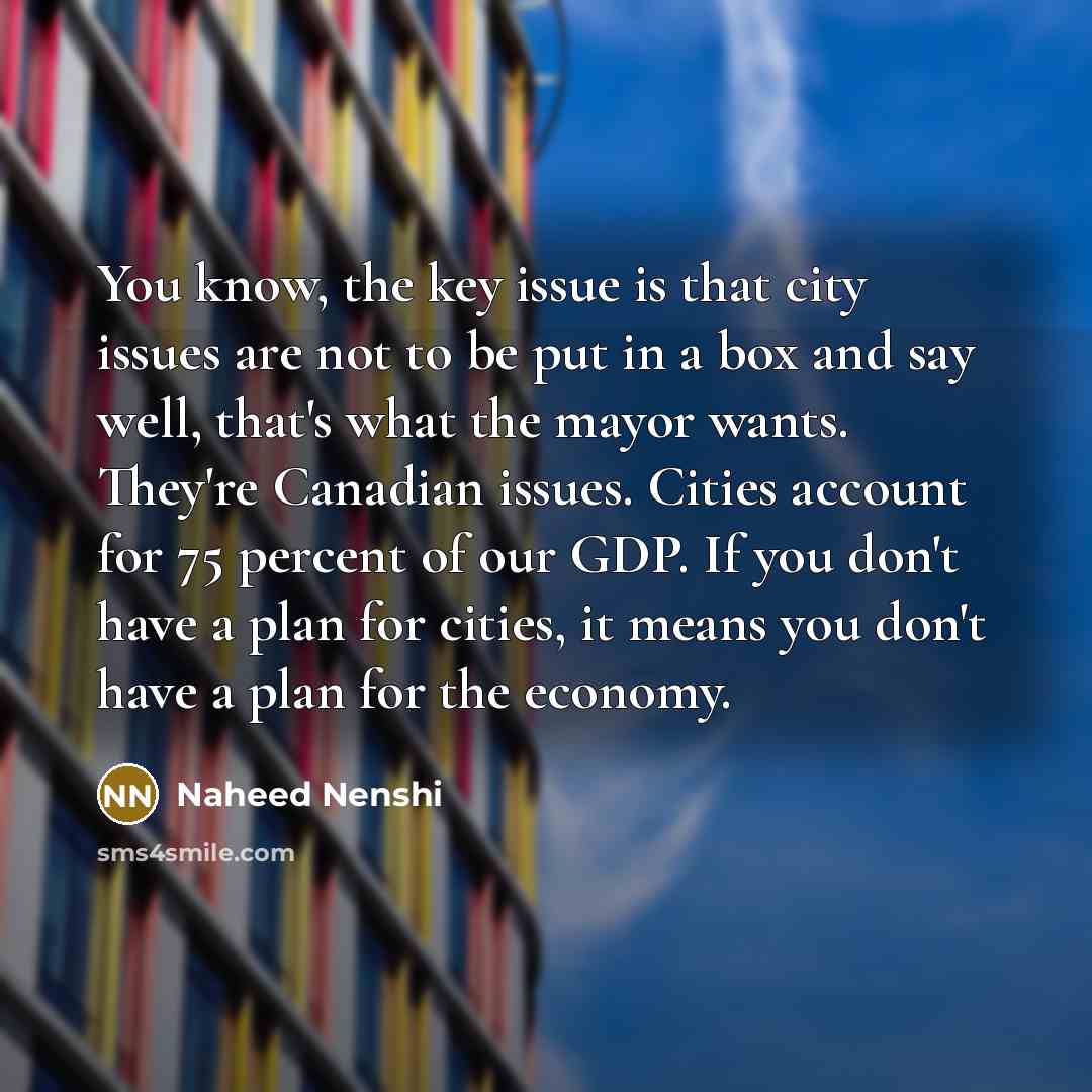 “You know, the key issue is that city issues are…” quote by Naheed Nenshi