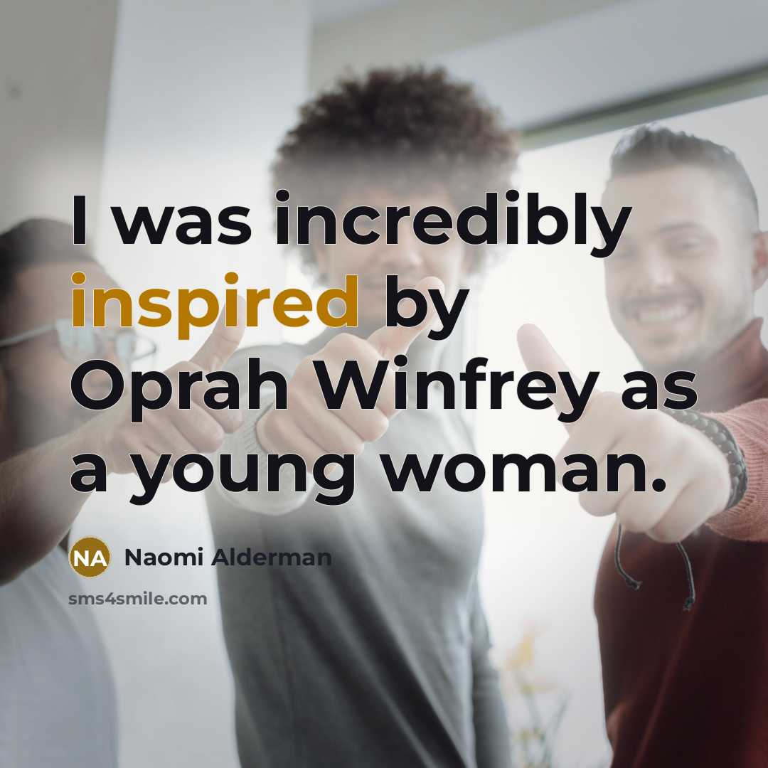 “I was incredibly inspired by Oprah Winfrey as a young…” quote by Naomi Alderman