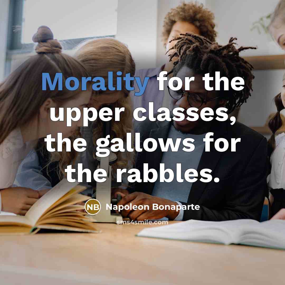“Morality for the upper classes, the gallows for the rabbles.…” quote by Napoleon Bonaparte
