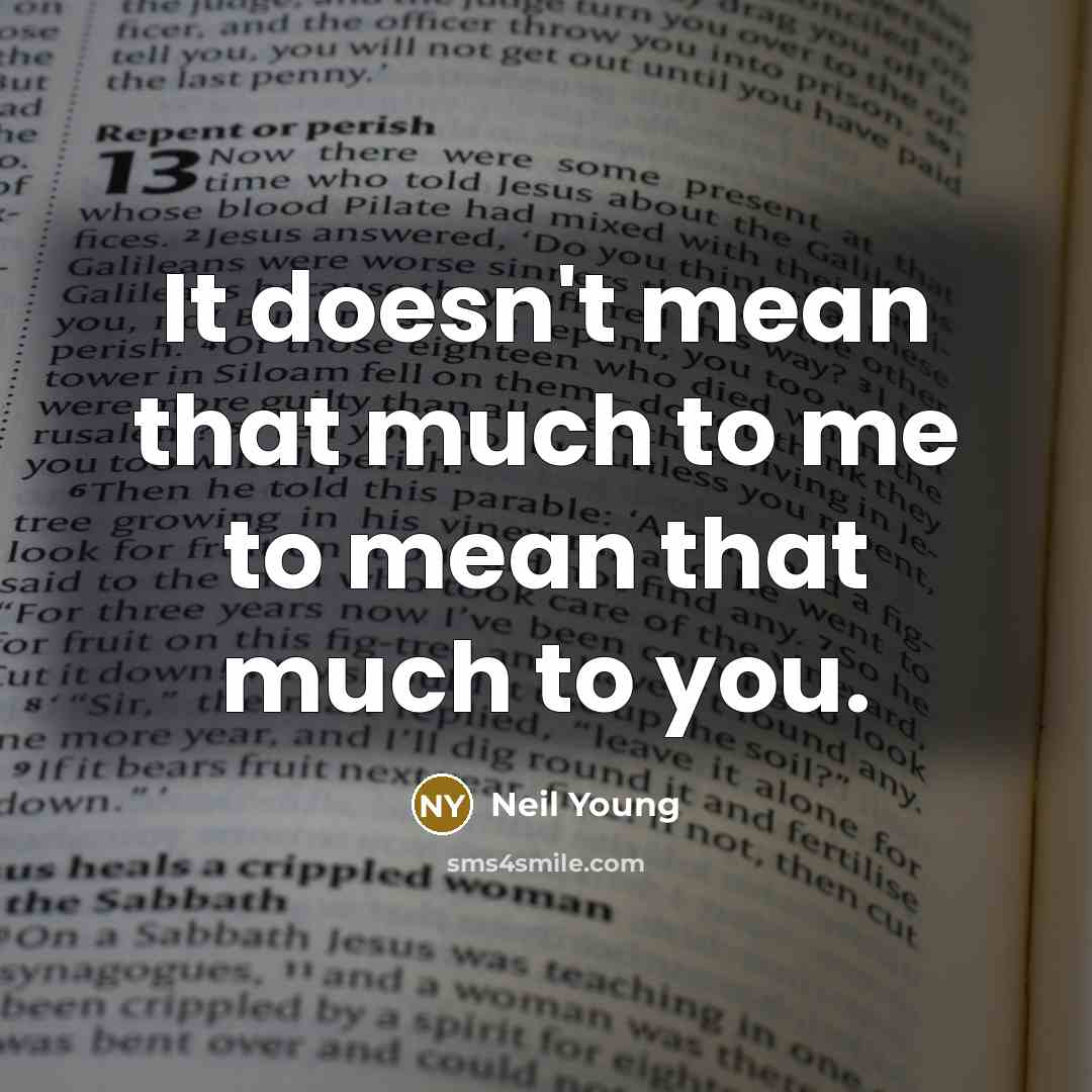 “It doesn't mean that much to me to mean that…” quote by Neil Young
