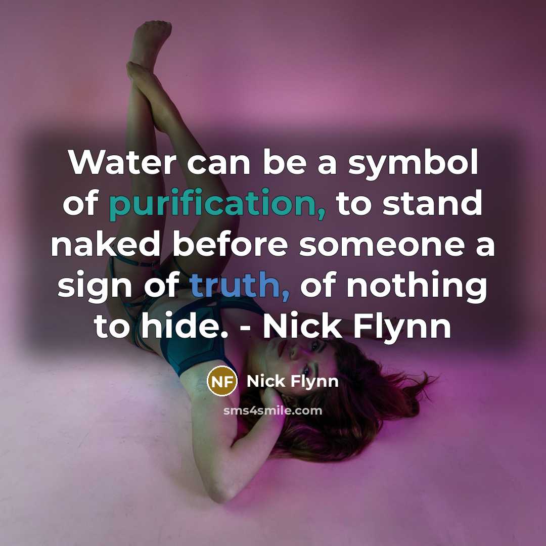 “Water can be a symbol of purification, to stand naked…” quote by Nick Flynn