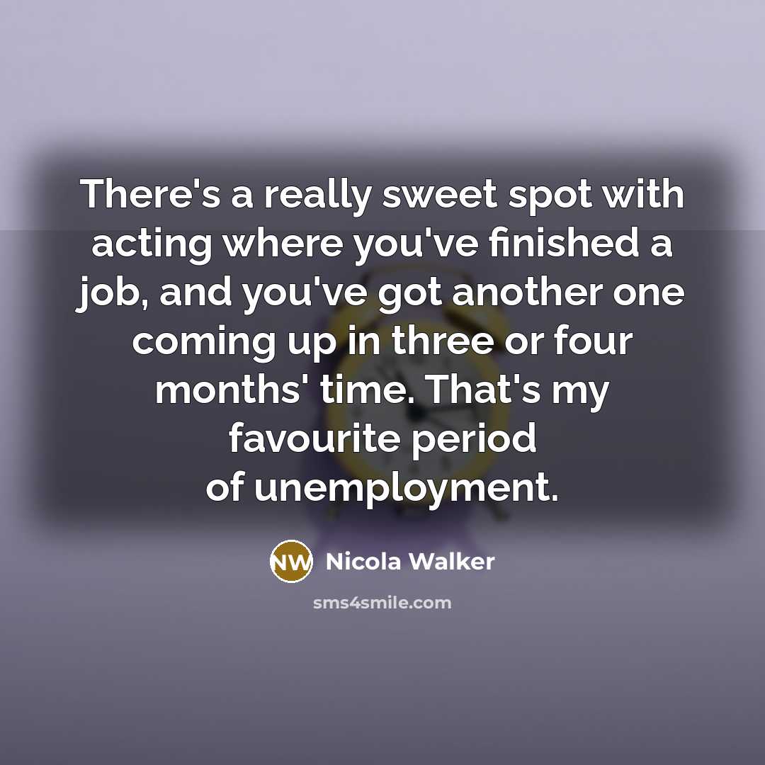 “There's a really sweet spot with acting where you've finished…” quote by Nicola Walker