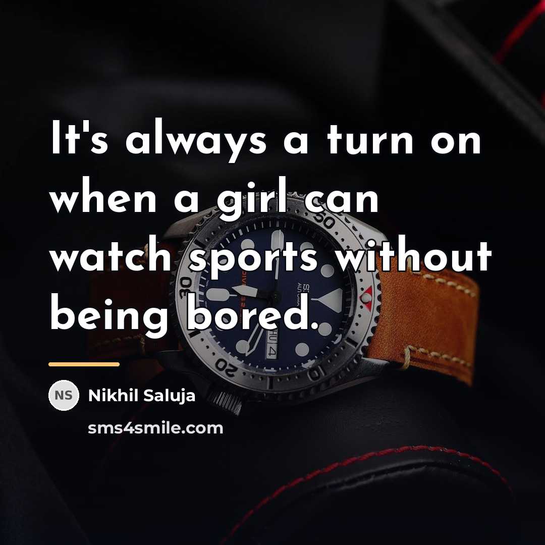“It's always a turn on when a girl can watch…” quote by Nikhil Saluja