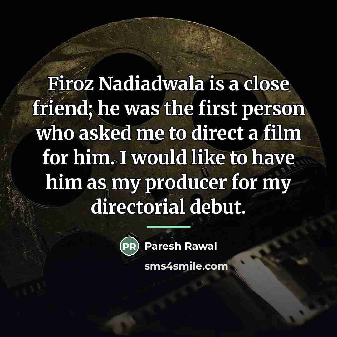 “Firoz Nadiadwala is a close friend; he was the first…” quote by Paresh Rawal