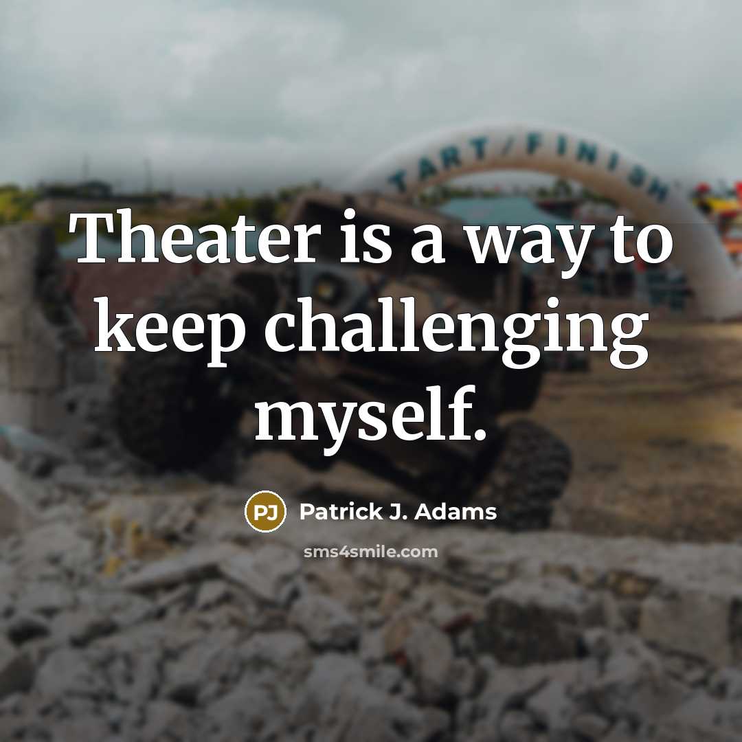 “Theater is a way to keep challenging myself.…” quote by Patrick J. Adams