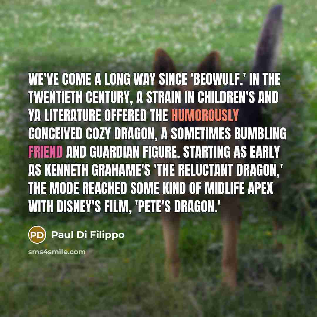 “We've come a long way since 'Beowulf.' In the twentieth…” quote by Paul Di Filippo