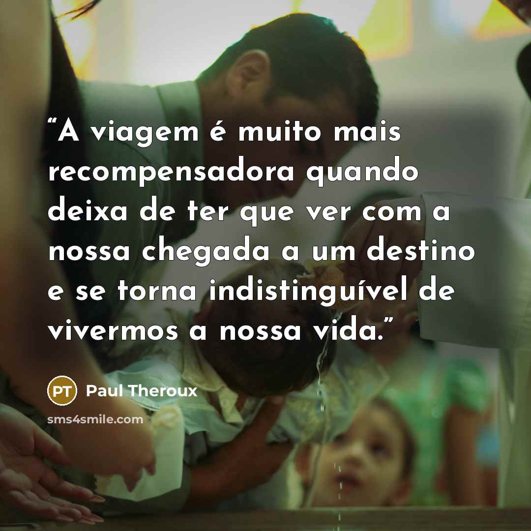 “A viagem é muito mais recompensadora quando deixa de ter que ver com a nossa chegada a um destino e se torna indistinguível de vivermos a nossa vida.” quote by Paul Theroux