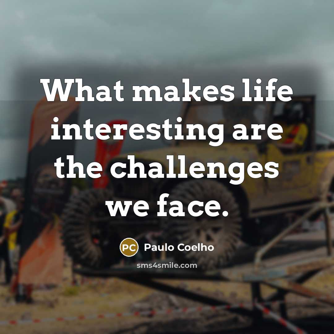 “What makes life interesting are the challenges we face.…” quote by Paulo Coelho