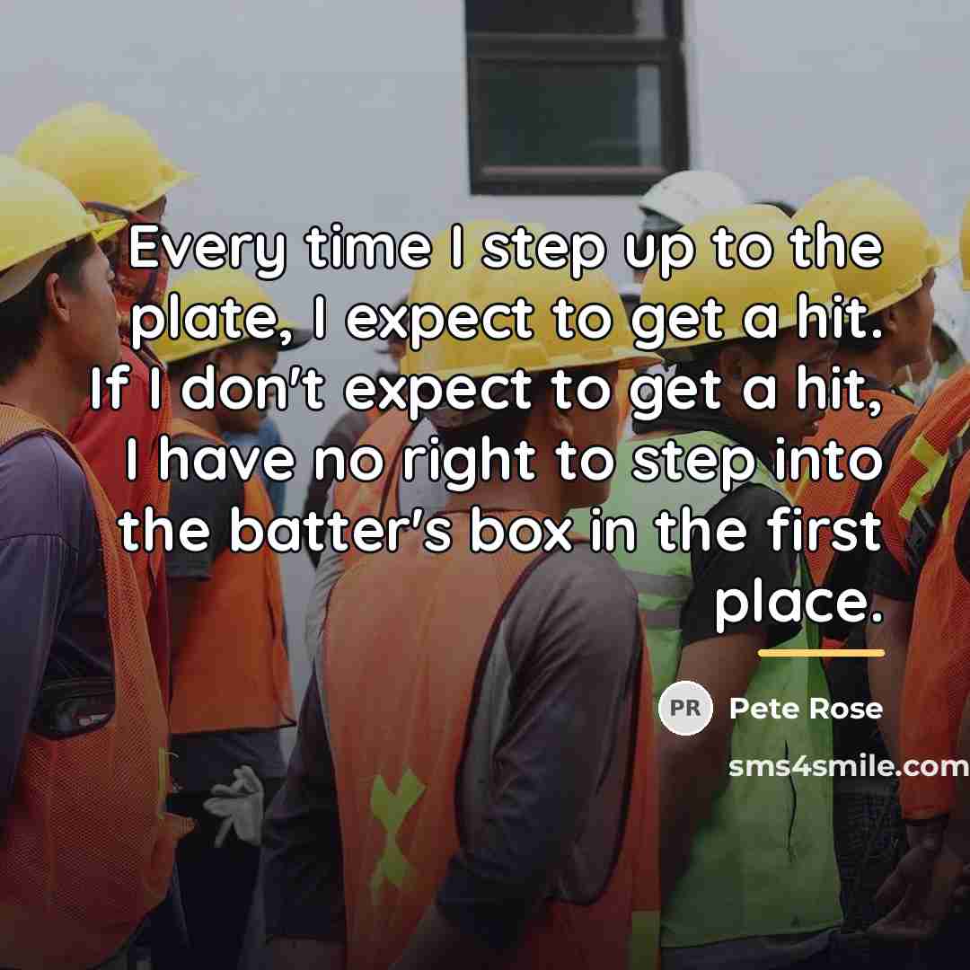 “Every time I step up to the plate, I expect…” quote by Pete Rose