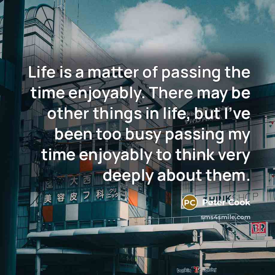 “Life is a matter of passing the time enjoyably. There…” quote by Peter Cook