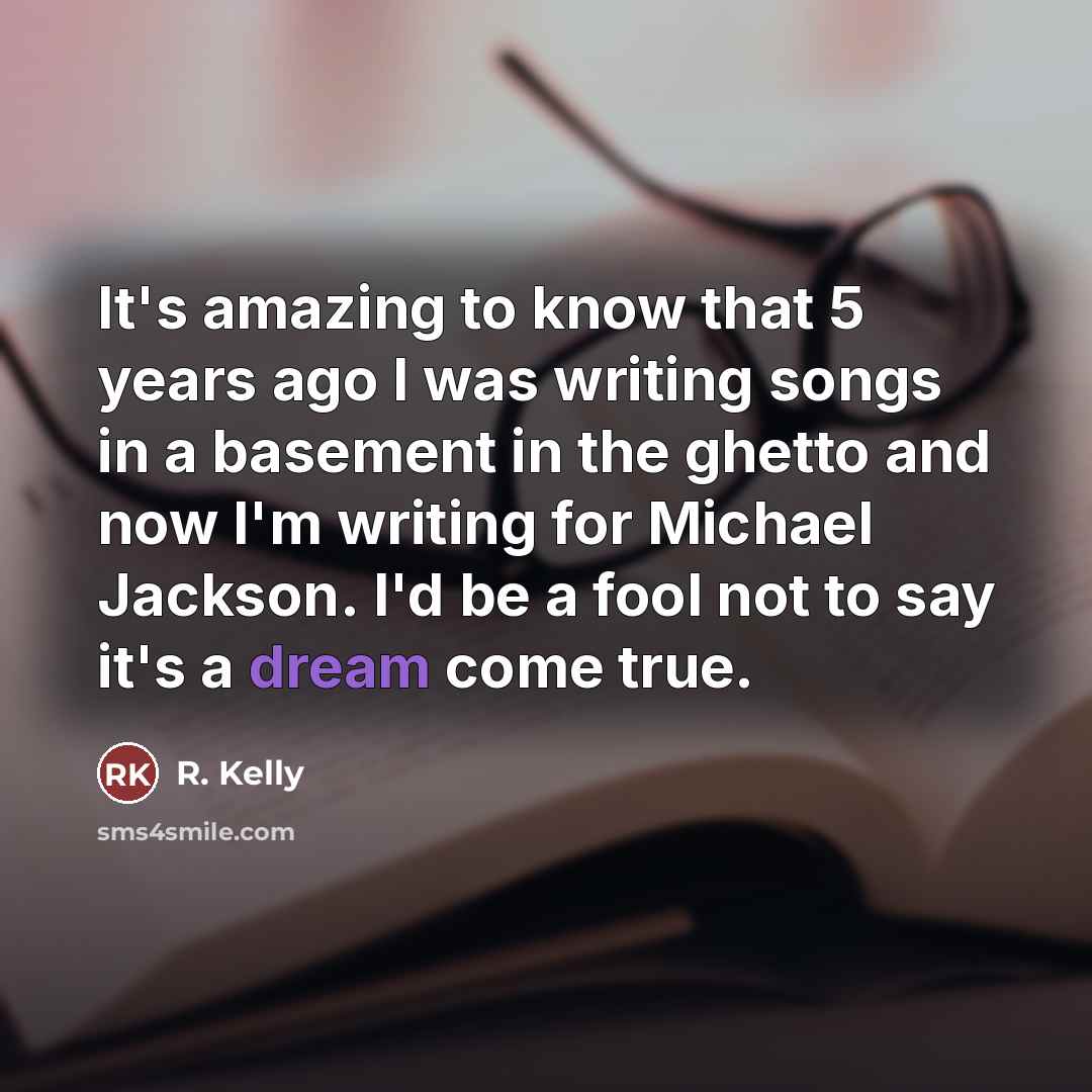 “It's amazing to know that 5 years ago I was…” quote by R. Kelly