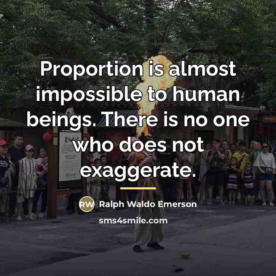 “Proportion is almost impossible to human beings. There is no…” quote by Ralph Waldo Emerson