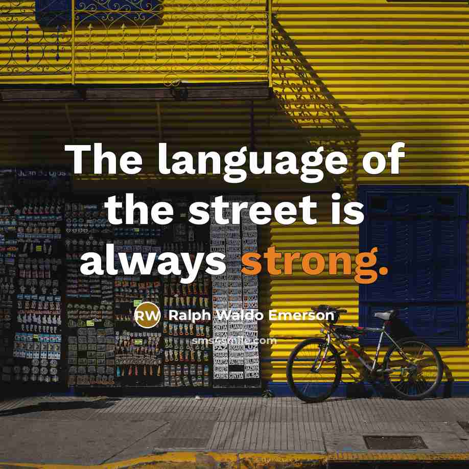 “The language of the street is always strong.…” quote by Ralph Waldo Emerson