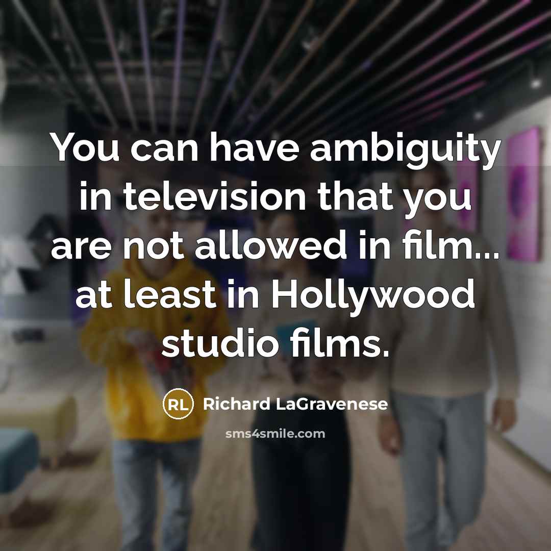 “You can have ambiguity in television that you are not…” quote by Richard LaGravenese