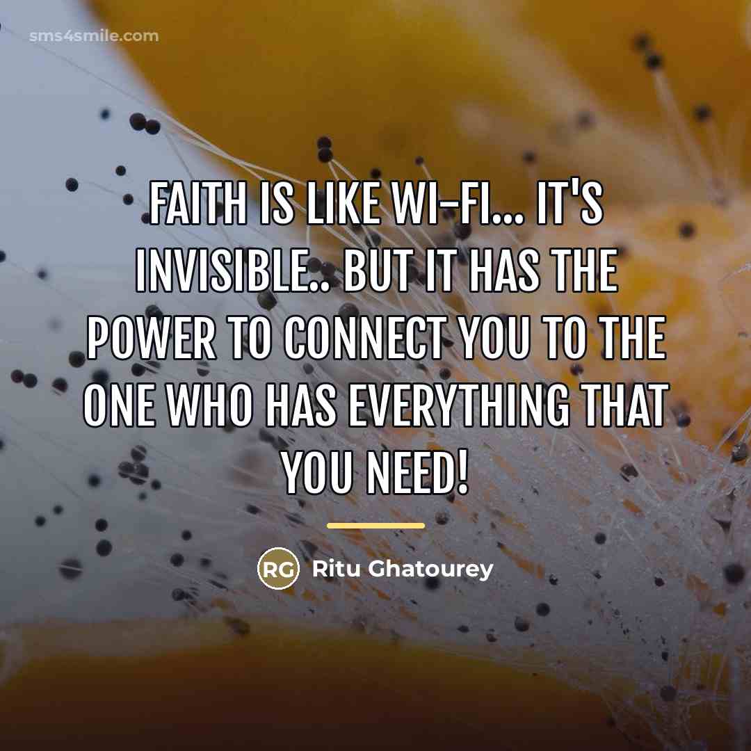 “Faith is like Wi-Fi... It's invisible.. But it has the…” quote by Ritu Ghatourey
