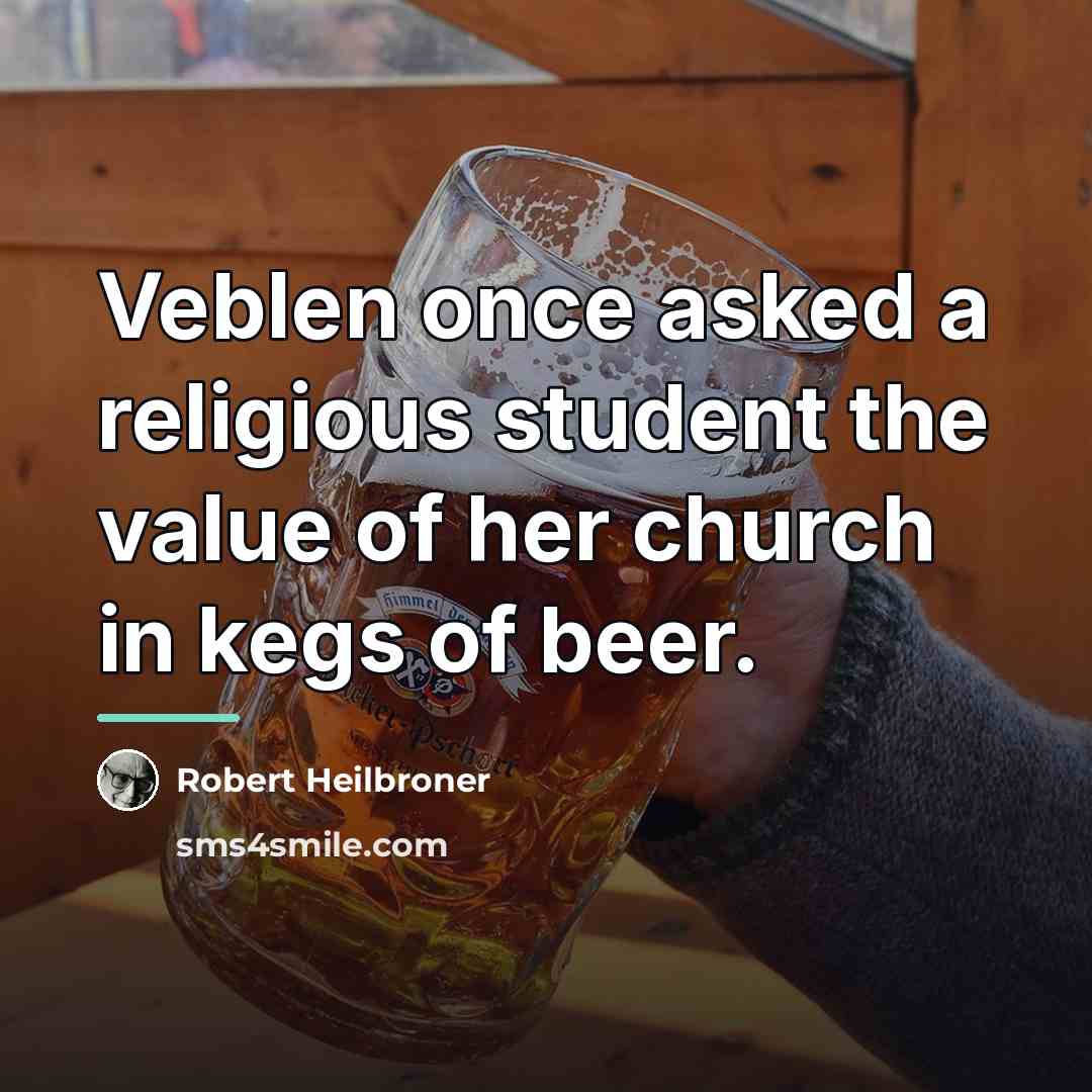 “Veblen once asked a religious student the value of her…” quote by Robert Heilbroner