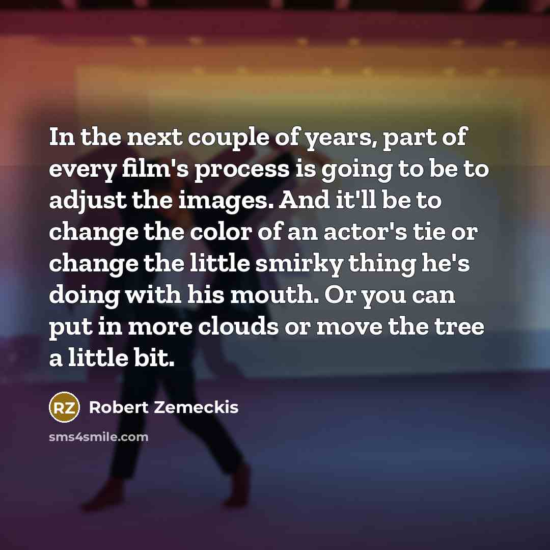 “In the next couple of years, part of every film's…” quote by Robert Zemeckis