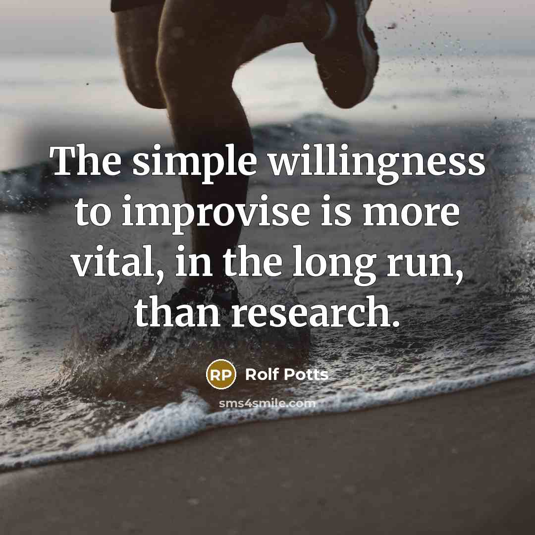 “The simple willingness to improvise is more vital, in the…” quote by Rolf Potts