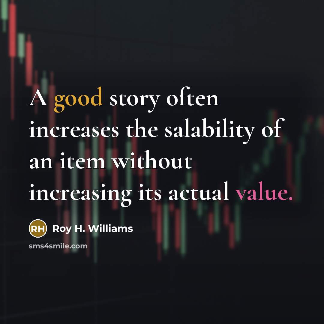 “A good story often increases the salability of an item…” quote by Roy H. Williams