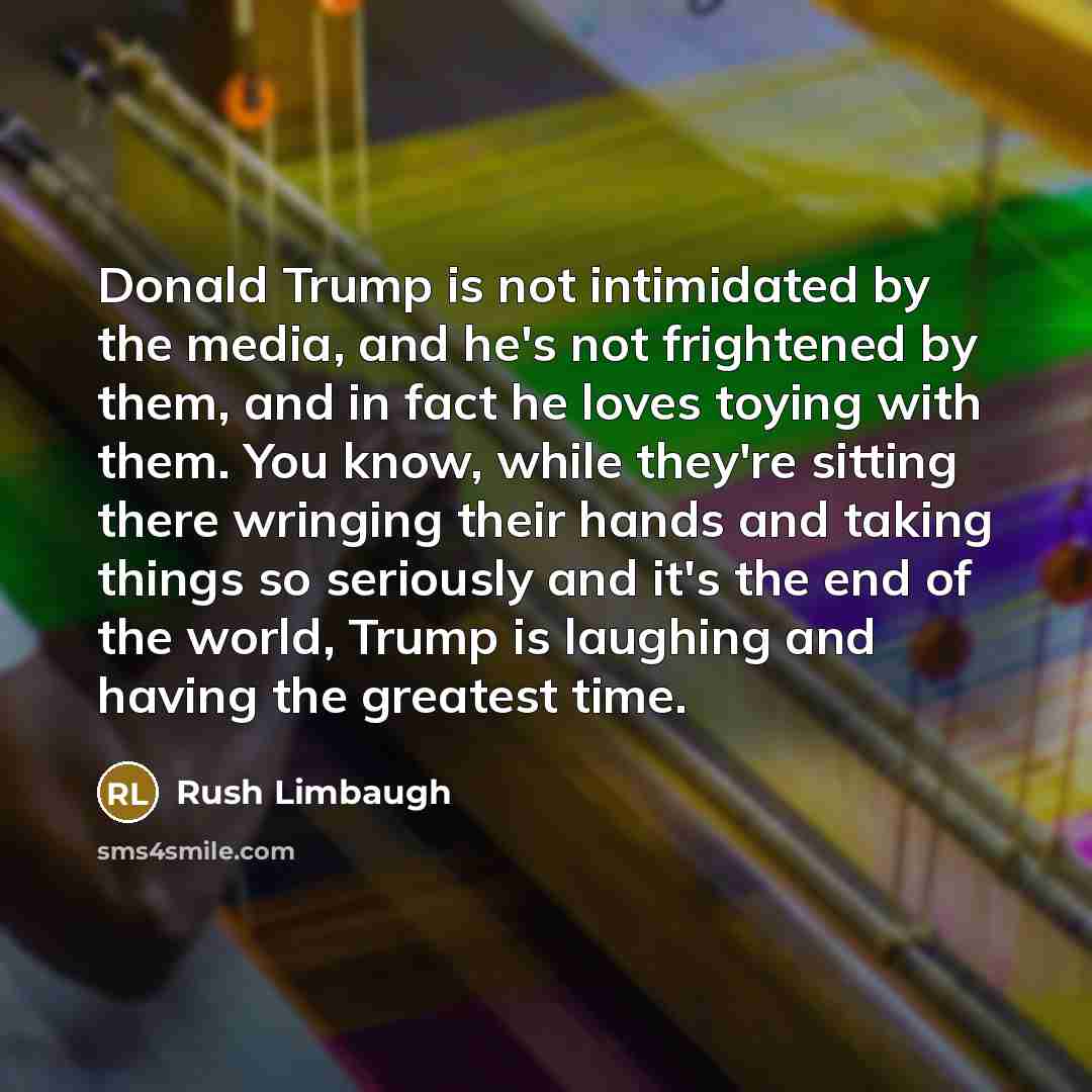 “Donald Trump is not intimidated by the media, and he's…” quote by Rush Limbaugh