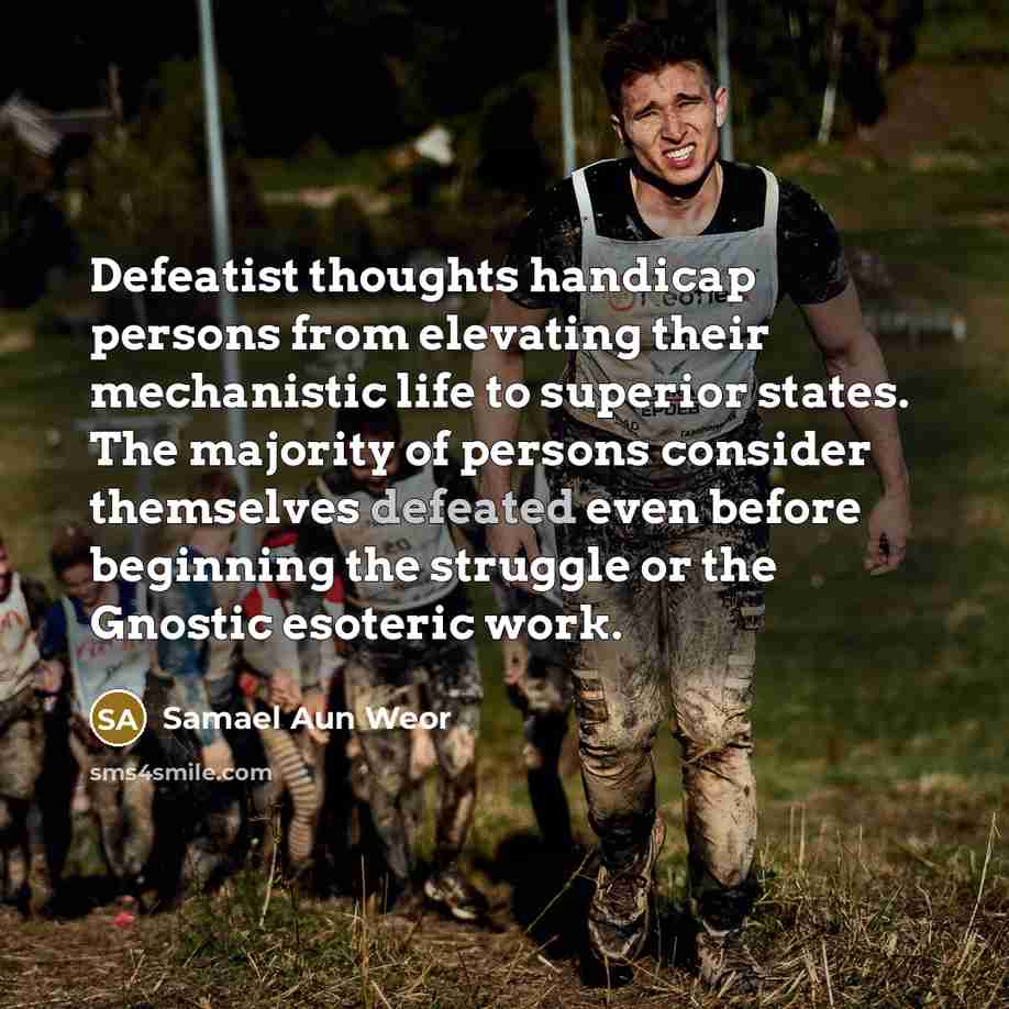 “Defeatist thoughts handicap persons from elevating their mechanistic life to…” quote by Samael Aun Weor