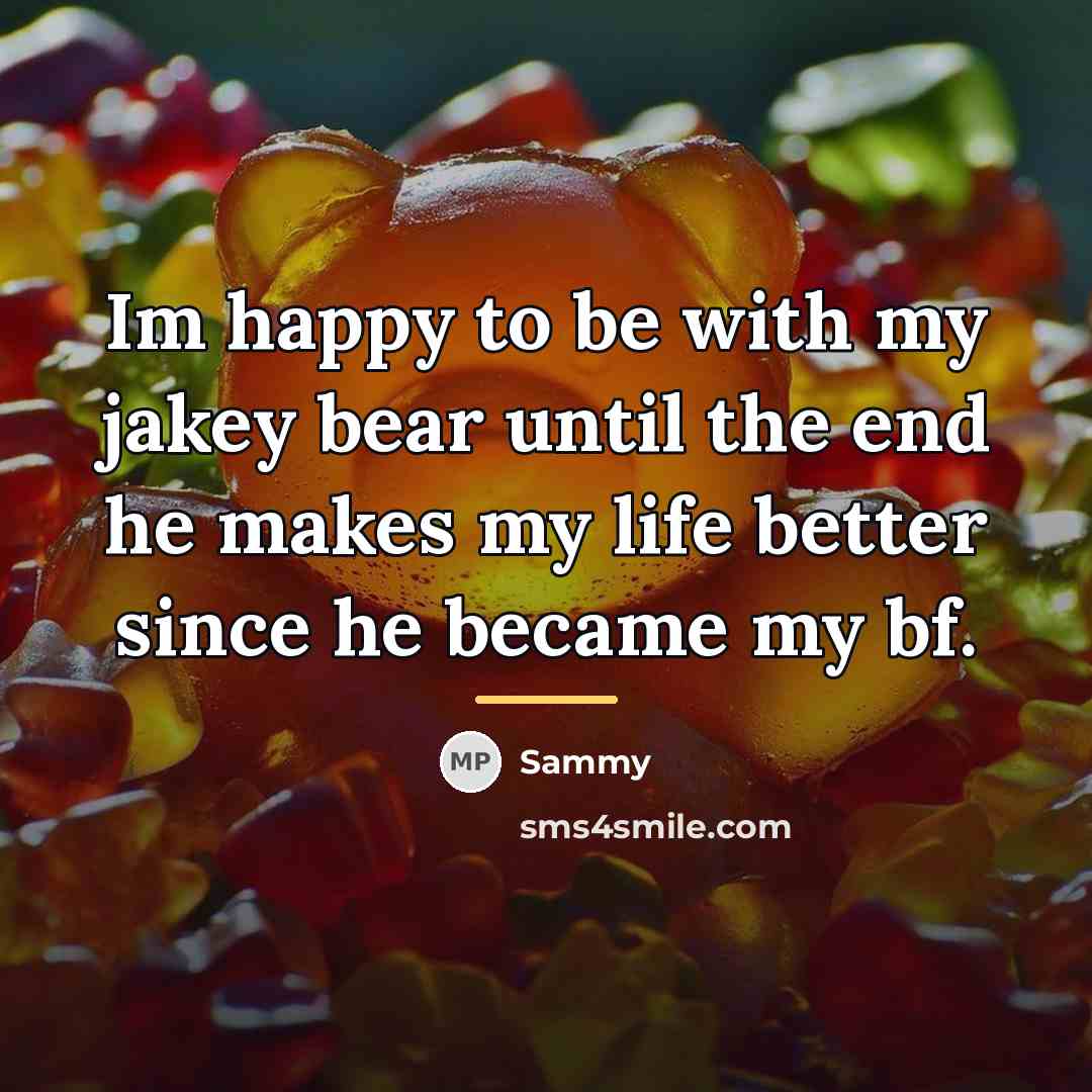 “Im happy to be with my jakey bear until the…” quote by Sammy